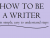 how to be a writer