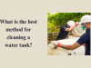 What is the best method for cleaning a water tank?
