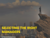 SELECTING THE RIGHT MANAGERS