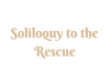 Soliloquy to the Rescue