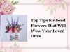 Top Tips for Send Flowers That Will Wow Your Loved Ones