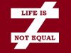 Life Is Not Equal
