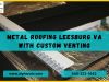 Metal Roofing Leesburg VA with Custom Venting | Alpha Rain