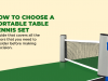 How to Choose a Portable table Tennis Set: A Guide that Covers all the Factors that you Need to Cons