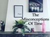 The Misconceptions Of Time