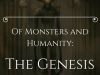 Of Monsters and Humanity: The Genesis