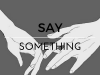 Say Something