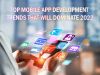 Top Mobile App Development Trends That Will Dominate 2022