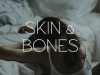 Skin & Bones