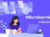 The Benefits of Microlearning in Education