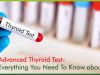 Advanced Thyroid Test &ndash; Everything You Need to Know