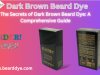 The Secrets of Dark Brown Beard Dye: A Comprehensive Guide