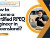 How to Become a Certified RPEQ Engineer in Queensland?