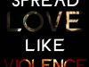 Spread love like violence