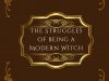 The Struggles of being a Modern Witch