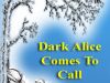 Dark Alice Comes to Call