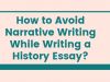 How to Avoid Narrative Writing While Writing a History Essay?