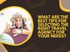 What Are the Best Tips for Selecting the Right Travel Agency for Your Needs?