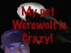 My Pet Werewolf Is Crazy!