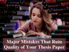 5 Major Mistakes that Ruin the Quality of Your Thesis Paper