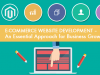 E-commerce Website Development &ndash; An Essential Approach for Business Growth