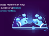 5 steps mobile can help in successful digital transformation