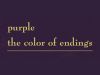 Purple, the color of endings