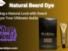 Achieving a Natural Look with Beard Dye: Your Ultimate Guide