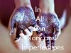 In All Our Glory and Imperfections