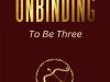 The Unbinding: To Be Three