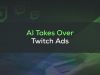 Entyx AI-Powered Ads on Twitch Streaming Marketing