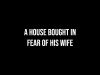 A House Bought in Fear of His Wife