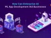 How Can Enterprise AI ML App Development Aid Businesses?