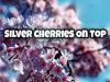 Silver Cherries On Top