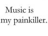 Music is My Painkiller