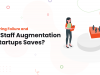 Early Hiring Failure and How Staff Augmentation for Startups Saves?