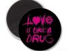 Love is like a drug..