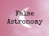 False Astronomy 