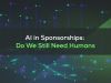 AI in Sponsorships: A Powerful Ally or Just a Data Cruncher?