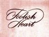 Foolish Heart