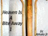 Heaven Is A Bite Away 1