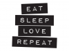 Eat. Sleep. Love. Repeat.
