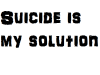 Suicide is my solution