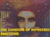 The Danger Of Repressed Emotions