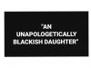 AN UNAPOLOGETICALLY BLACKISH DAUGHTER 