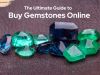 The Ultimate Guide to Buy Gemstones Online