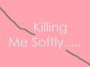 Killing Me Softly