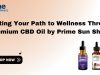 Crafting Your Path to Wellness Through premium CBD Oil by Prime Sun Shine