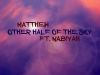 Matthew - Other Half of the Sky FT. Nabiyah 