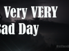 A Very Very Bad Day